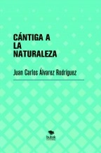 Libro CÁNTIGA A LA NATURALEZA, autor JUAN CARLOS ALVAREZ RODRIGUEZ Libro CÁNTIGA A LA NATURALEZA, autor JUAN CARLOS ALVAREZ RODRIGUEZ