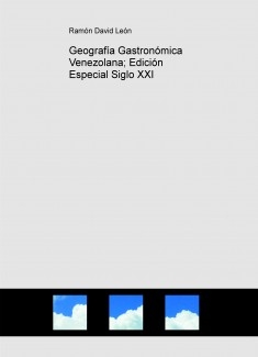 Geografía Gastronómica Venezolana; Edición Especial Siglo XXI