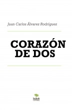 Libro CORAZÓN DE DOS, autor JUAN CARLOS ALVAREZ RODRIGUEZ Libro CORAZÓN DE DOS, autor JUAN CARLOS ALVAREZ RODRIGUEZ