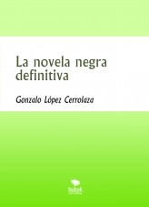Libro La novela negra definitiva, autor Gonzalo López Cerrolaza Libro La novela negra definitiva, autor Gonzalo López Cerrolaza
