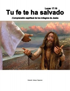 Tu fe te ha salvado -Comprensión espiritual de los milagros de Jesús-