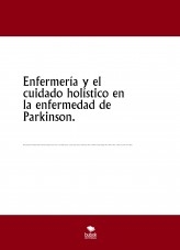 Enfermería y el cuidado holístico en la enfermedad de Parkinson.