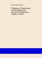 Fracturas y Proyecciones de Radiología en el servicio de Urgencias. I. Cráneo y Tronco Fracturas y Proyecciones de Radiología en el servicio de Urgencias. I. Cráneo y Tronco