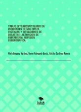 TRIAJE EXTRAHOSPITALARIO EN INCIDENTES DE MÚLTIPLES VÍCTIMAS Y SITUACIONES DE DESASTRE: ACTUACIÓN DE ENFERMERÍA. REVISIÓN BIBLIOGRÁFICA. TRIAJE EXTRAHOSPITALARIO EN INCIDENTES DE MÚLTIPLES VÍCTIMAS Y SITUACIONES DE DESASTRE: ACTUACIÓN DE ENFERMERÍA. REVISIÓN BIBLIOGRÁFICA.