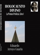 Holocausto Divino. La Maldición Cero o Primera Profecía. Libro primero Holocausto Divino. La Maldición Cero o Primera Profecía. Libro primero