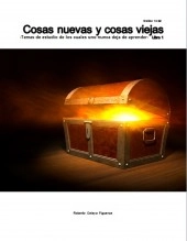 Libro Cosas nuevas y cosas viejas -Temas de estudio de los cuales uno nunca deja de aprender- Libro 1, autor Roberto Celaya Libro Cosas nuevas y cosas viejas -Temas de estudio de los cuales uno nunca deja de aprender- Libro 1, autor Roberto Celaya