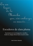 Escuderos de clara pluma. Una historia de la divulgación científica desde la antigua Roma hasta nuestros días Escuderos de clara pluma. Una historia de la divulgación científica desde la antigua Roma hasta nuestros días