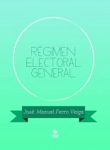 Libro Régimen Electoral General, autor Jose Manuel Ferro Veiga Libro Régimen Electoral General, autor Jose Manuel Ferro Veiga