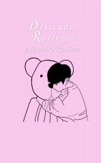 Libro Delicado; reflejos, autor Alejandro Urióstegui Ramírez Libro Delicado; reflejos, autor Alejandro Urióstegui Ramírez