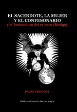 Libro El sacerdote, la mujer y el confesonario. El testamento del ex cura Chiniquy, autor José María Herrou Aragón Libro El sacerdote, la mujer y el confesonario. El testamento del ex cura Chiniquy, autor José María Herrou Aragón