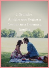 2 Grandes amigos que llegan a formar una gran familia 2 Grandes amigos que llegan a formar una gran familia