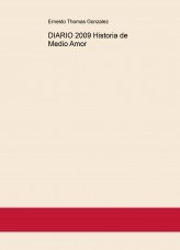 Libro DIARIO 2009 Historia de Medio Amor, autor ERNESTO THOMAS GONZALEZ Libro DIARIO 2009 Historia de Medio Amor, autor ERNESTO THOMAS GONZALEZ