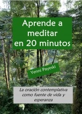Libro Aprende a meditar en 20 minutos- La oración contemplativa como fuente de vida y esperanza, autor Yenni Payeski Libro Aprende a meditar en 20 minutos- La oración contemplativa como fuente de vida y esperanza, autor Yenni Payeski