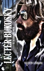Libro LECTER BUKOSKY El Sicario del Rock, autor VALENTÍN CAÑIBANO VIÑA Libro LECTER BUKOSKY El Sicario del Rock, autor VALENTÍN CAÑIBANO VIÑA