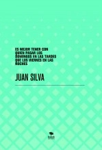 Libro ES MEJOR TENER CON QUIEN PASAR LOS DOMINGOS EN LAS TARDES QUE LOS VIERNES EN LAS NOCHES, autor Juan Silva Libro ES MEJOR TENER CON QUIEN PASAR LOS DOMINGOS EN LAS TARDES QUE LOS VIERNES EN LAS NOCHES, autor Juan Silva