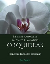 Libro De esos animales salvajes llamados orquídeas, autor Francesca Randazzo Eisemann Libro De esos animales salvajes llamados orquídeas, autor Francesca Randazzo Eisemann