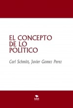 Libro EL CONCEPTO DE LO POLÍTICO, autor Javier Gómez Pérez Libro EL CONCEPTO DE LO POLÍTICO, autor Javier Gómez Pérez