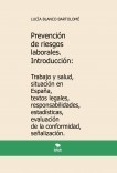 Prevención de riesgos laborales. Introducción: Trabajo y salud, situación en España, textos legales, responsabilidades, estadísticas, evaluación de la conformidad, señalización. 4ª edición