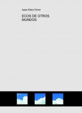 Libro ECOS DE OTROS MUNDOS, autor Isaac RIERA FERRER Libro ECOS DE OTROS MUNDOS, autor Isaac RIERA FERRER