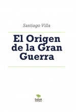 El Origen de la Gran Guerra El Origen de la Gran Guerra