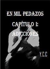 EN MIL PEDAZOS CAPÍTULO 1: ADICCIONES EN MIL PEDAZOS CAPÍTULO 1: ADICCIONES