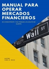 MANUAL PARA OPERAR MERCADOS FINANCIEROS - SE CONSISTENTE Y NO TENGAS UN GOLPE DE SUERTE MANUAL PARA OPERAR MERCADOS FINANCIEROS - SE CONSISTENTE Y NO TENGAS UN GOLPE DE SUERTE