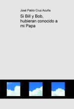 Si Bill y Bob, hubieran conocido a mi Papa Si Bill y Bob, hubieran conocido a mi Papa