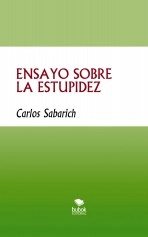 Libro ENSAYO SOBRE LA ESTUPIDEZ, autor Carlos Sabarich Libro ENSAYO SOBRE LA ESTUPIDEZ, autor Carlos Sabarich