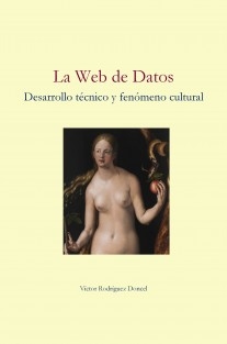 La Web de Datos. Desarrollo técnico y fenómeno cultural.