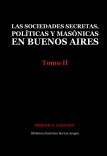 Las sociedades secretas, políticas y masónicas en Buenos Aires: Tomo II