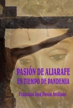 Libro PASIÓN DE ALJARAFE EN TIEMPO DE PANDEMIA, autor Francisco José Pavón Arellano Libro PASIÓN DE ALJARAFE EN TIEMPO DE PANDEMIA, autor Francisco José Pavón Arellano