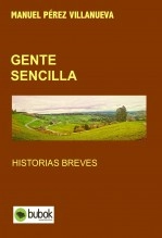 Libro GENTE SENCILLA Historias Breves., autor Manuel Pérez Villanueva Libro GENTE SENCILLA Historias Breves., autor Manuel Pérez Villanueva