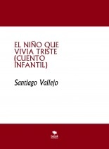 Libro EL NIÑO QUE VIVIA TRISTE (CUENTO INFANTIL), autor SANTIAGO VALLEJO Libro EL NIÑO QUE VIVIA TRISTE (CUENTO INFANTIL), autor SANTIAGO VALLEJO
