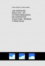 LAS CRISIS DEL SIGLO XXI - UN FUTURO RESILIENTE EN CONTEXTOS VUCA-TUNA TEORÍAS Y PRÁCTICAS LAS CRISIS DEL SIGLO XXI - UN FUTURO RESILIENTE EN CONTEXTOS VUCA-TUNA TEORÍAS Y PRÁCTICAS