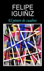 Libro EL PINTOR DE CUADROS, autor Felipe Iguiñiz Gutierrez Libro EL PINTOR DE CUADROS, autor Felipe Iguiñiz Gutierrez
