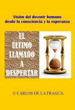 Libro El último llamado - Visión de la tragedia humana desde la consciencia y la esperanza, autor Carlos de la Fragua Libro El último llamado - Visión de la tragedia humana desde la consciencia y la esperanza, autor Carlos de la Fragua