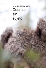 Libro Cuentos sin sujeto, autor A.M. Presmanes Libro Cuentos sin sujeto, autor A.M. Presmanes