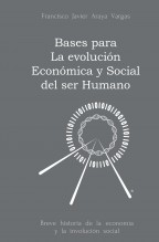 BASES PARA LA EVOLUCIÓN ECONÓMICA Y SOCIAL DEL SER HUMANO, Breve historia de la economía y la involución social BASES PARA LA EVOLUCIÓN ECONÓMICA Y SOCIAL DEL SER HUMANO, Breve historia de la economía y la involución social