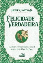Libro Felicidade verdadeira - As bem-aventuranças e a real alegria dos filhos de Deus, autor GodBooks 