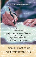 Libro DIME CÓMO ESCRIBES Y TE DIRÉ CÓMO ERES: MANUAL PRÁCTICO DE GRAFOPSICOLOGÍA, autor Jesús Delgado Libro DIME CÓMO ESCRIBES Y TE DIRÉ CÓMO ERES: MANUAL PRÁCTICO DE GRAFOPSICOLOGÍA, autor Jesús Delgado