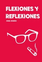 Libro FLEXIONES Y REFLEXIONES, autor Ángel Riobóo Libro FLEXIONES Y REFLEXIONES, autor Ángel Riobóo