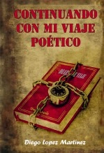 Libro CONTINUANDO CON MI VIAJE POÉTICO, autor Diego López Martínez Libro CONTINUANDO CON MI VIAJE POÉTICO, autor Diego López Martínez