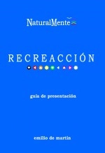 Libro NaturalMente RECREACCIÓN, guía de presentación, autor emilio de martín Libro NaturalMente RECREACCIÓN, guía de presentación, autor emilio de martín