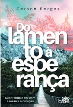 Libro Do Lamento à Esperança - Superando a dor com a razão e o coração, autor GodBooks Libro Do Lamento à Esperança - Superando a dor com a razão e o coração, autor GodBooks
