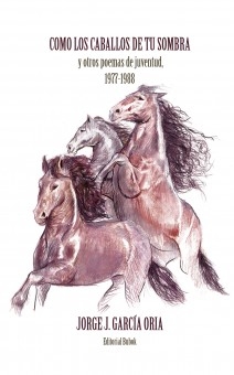 Cómo los caballos de tu sombra y otros poemas de juventud. 1977-1988