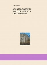 Libro APUNTES SOBRE EL SIGLO DE HIERRO Y LAS CRUZADAS, autor Juan Antonio Ruiz Martin Libro APUNTES SOBRE EL SIGLO DE HIERRO Y LAS CRUZADAS, autor Juan Antonio Ruiz Martin