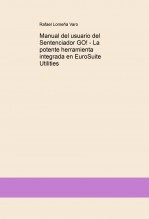 Libro Manual del usuario del Sentenciador GO! - La potente herramienta integrada en EuroSuite Utilities, autor Rafael Lomeña Varo Libro Manual del usuario del Sentenciador GO! - La potente herramienta integrada en EuroSuite Utilities, autor Rafael Lomeña Varo