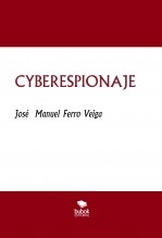 Libro CYBERESPIONAJE, autor Jose Manuel Ferro Veiga Libro CYBERESPIONAJE, autor Jose Manuel Ferro Veiga