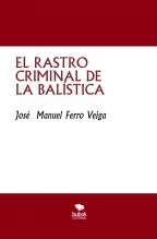Libro EL RASTRO CRIMINAL DE LA BALÍSTICA, autor Jose Manuel Ferro Veiga Libro EL RASTRO CRIMINAL DE LA BALÍSTICA, autor Jose Manuel Ferro Veiga