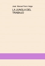 Libro LA JUNGLA DEL TRABAJO, autor Jose Manuel Ferro Veiga Libro LA JUNGLA DEL TRABAJO, autor Jose Manuel Ferro Veiga